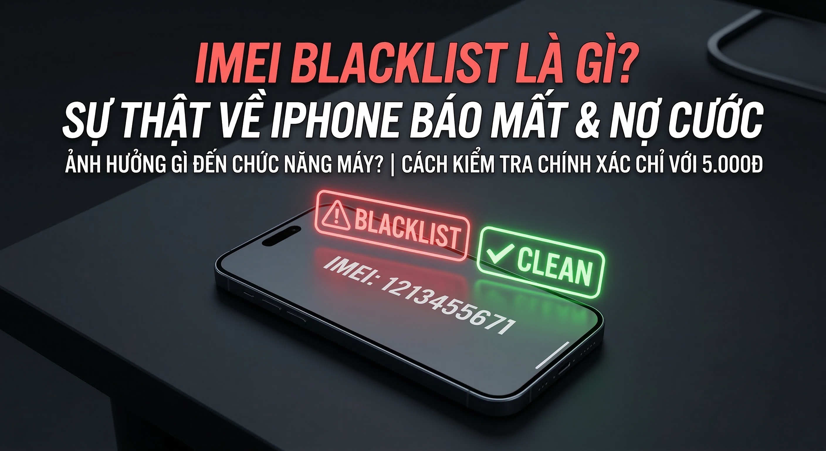IMEI Blacklist Là Gì? Sự Thật Về iPhone Báo Mất, Nợ Cước & Cách Kiểm Tra